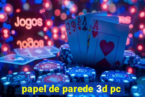 papel de parede 3d pc